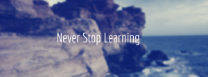 Never Stop Learning